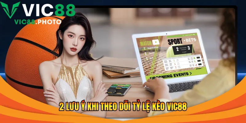 2 lưu ý khi theo dõi tỷ lệ kèo Vic88