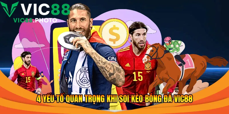 4 yếu tố quan trọng khi soi kèo bóng đá Vic88