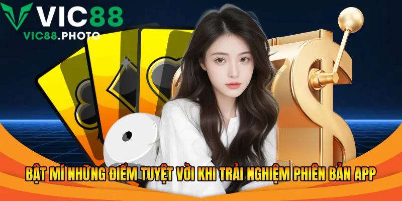 Bật mí những điểm tuyệt vời khi trải nghiệm phiên bản app