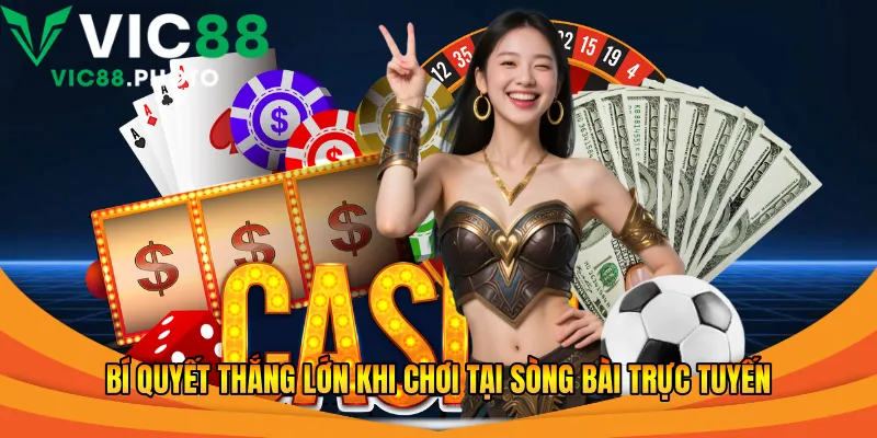 Bí quyết thắng lớn khi chơi tại sòng bài trực tuyến