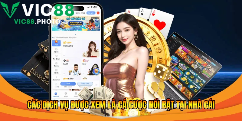 Các dịch vụ được xem là cá cược nổi bật tại nhà cái