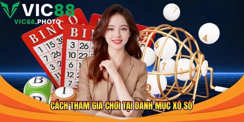 Cách tham gia chơi tại danh mục xổ số