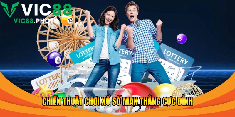 Chiến thuật chơi xổ số Max thắng cực đỉnh