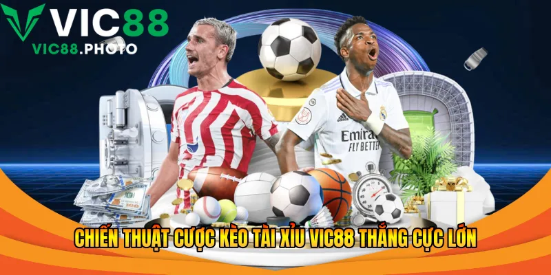 Chiến thuật cược kèo tài xỉu Vic88 thắng cực lớn