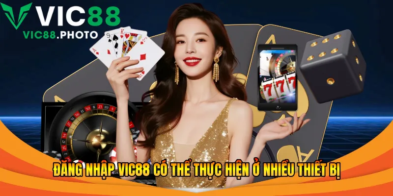 Đăng nhập Vic88 có thể thực hiện ở nhiều thiết bị