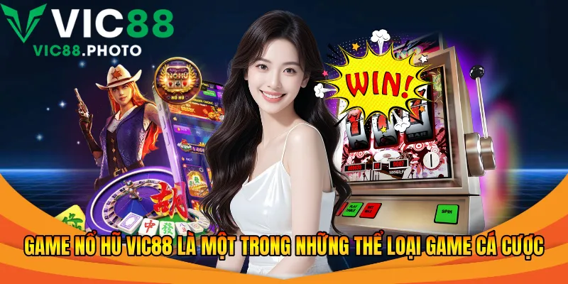 Game nổ hũ Vic88 là một trong những thể loại game cá cược