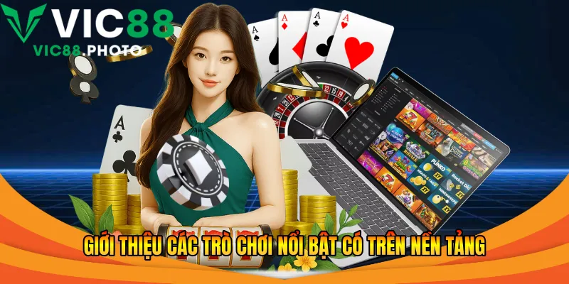 Giới thiệu các trò chơi nổi bật có trên nền tảng