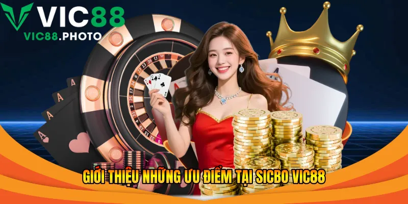 Giới thiệu những ưu điểm tại Sicbo Vic88