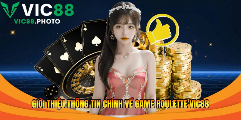 Giới thiệu thông tin chính về game Roulette Vic88