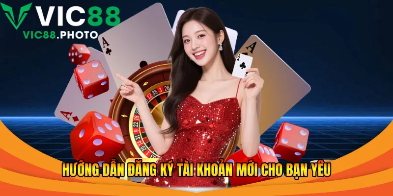 Hướng dẫn đăng ký tài khoản mới cho bạn yêu