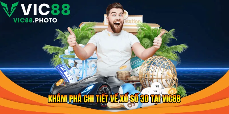 Khám phá chi tiết về xổ số 3d tại Vic88