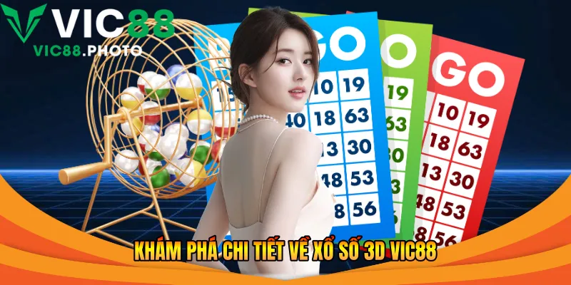 Khám phá chi tiết về xổ số 3d Vic88