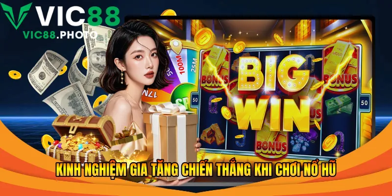 Kinh nghiệm gia tăng chiến thắng khi chơi nổ hũ