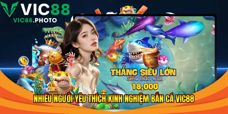 Kinh Nghiệm Bắn Cá Vic88 - Cách Chơi Hiệu Quả Thắng 2026 1 Nhiều người yêu thích kinh nghiệm bắn cá Vic88