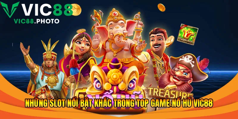 Những slot nổi bật khác trong top game nổ hũ Vic88
