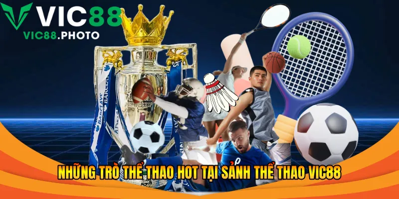 Những trò thể thao hot tại sảnh thể thao Vic88