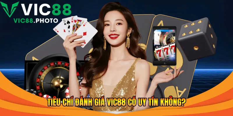Tiêu chí đánh giá Vic88 có uy tín không?