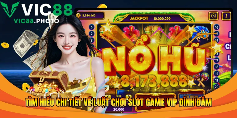 Tìm hiểu chi tiết về luật chơi slot game vip đình đám 