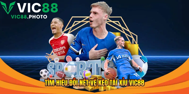 Tìm hiểu đôi nét về kèo tài xỉu Vic88