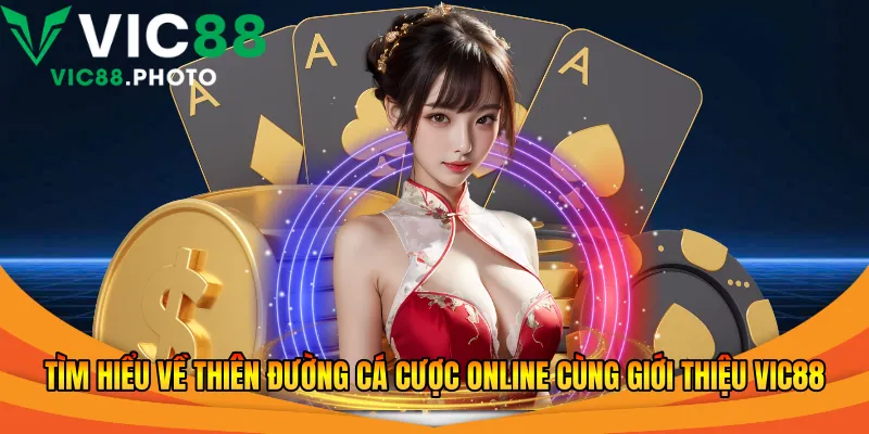 Tìm hiểu về thiên đường cá cược online cùng giới thiệu Vic88