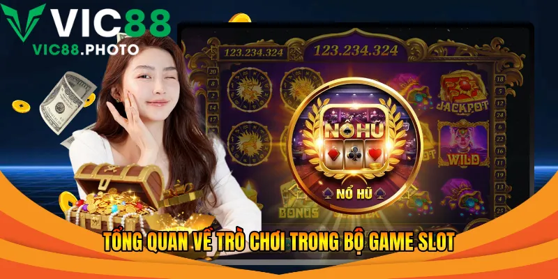 Tổng quan về trò chơi trong bộ game slot