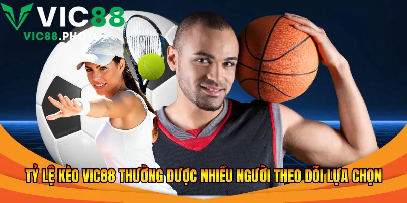 Tỷ lệ kèo Vic88 thường được nhiều người theo dõi lựa chọn
